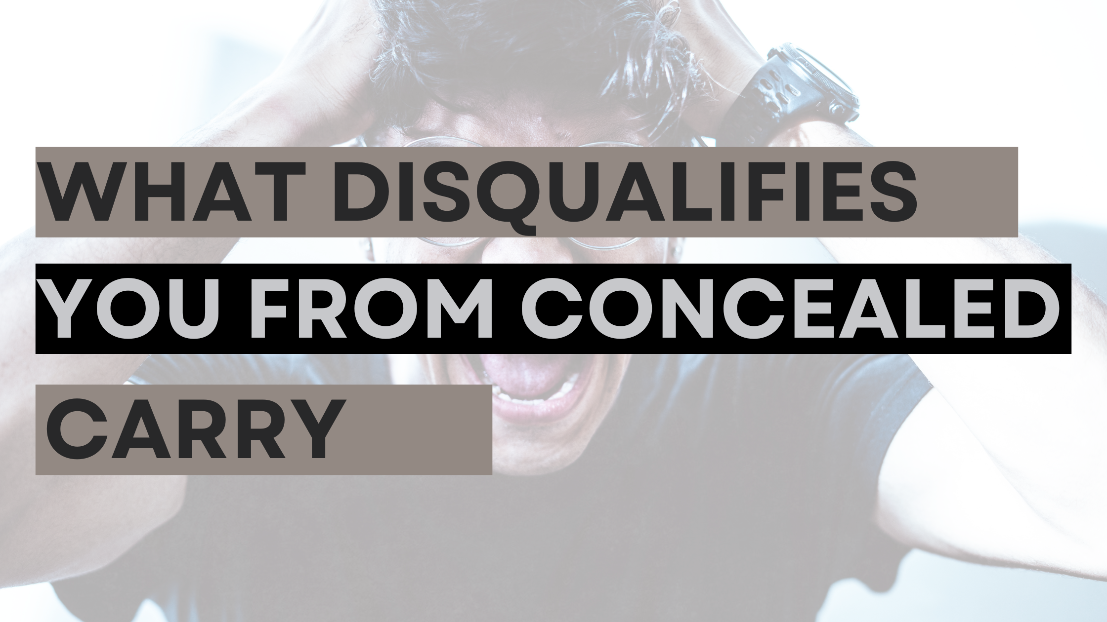 What Disqualifies You from Concealed Carry?